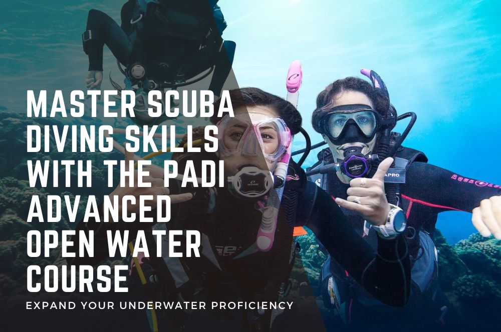 Master Scuba Diving Skills With The Padi Advanced Open Water Course