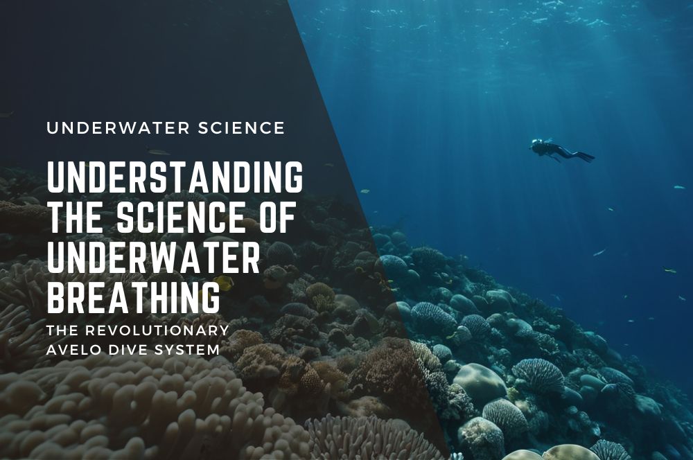 Understanding The Science Of Underwater Breathing With The Avelo Dive System