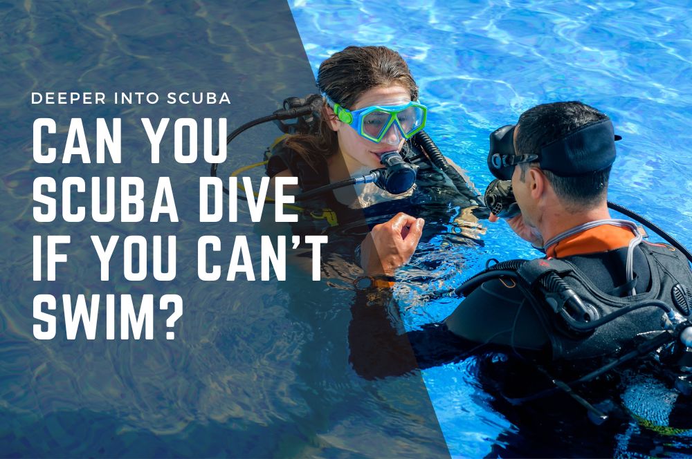 Can You Scuba Dive If You Can’t Swim?