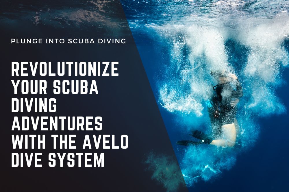 Revolutionize Your Scuba Diving Adventures With The Avelo Dive System